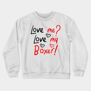 Love Me Love My Boxer! Especially for Boxer dog owners! Crewneck Sweatshirt